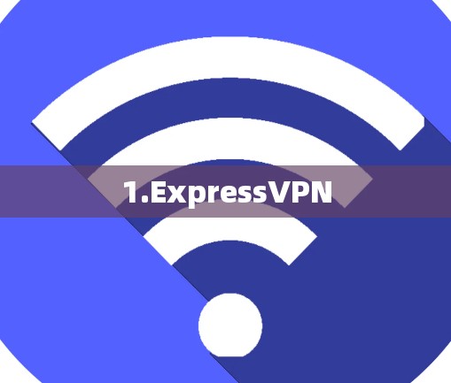 1.ExpressVPN 1.ExpressVPN