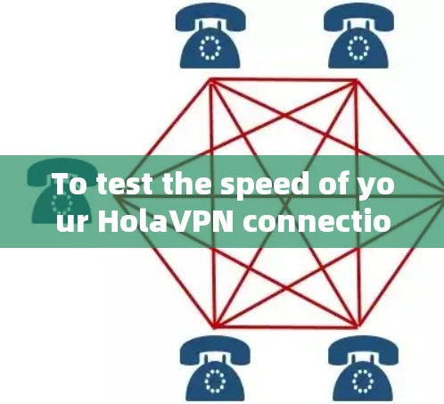 To test the speed of your HolaVPN connection,you can use online speed testing tools like: To test the speed of your HolaVPN connection,you can use online speed testing tools like: